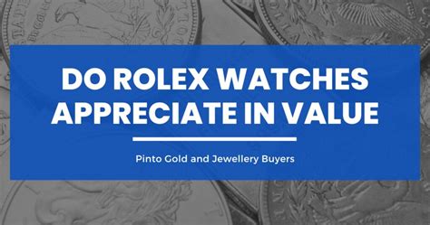 do rolex watches appreciate|do rolex watches increase in value.